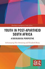 E-Book (pdf) Youth in Post-Apartheid South Africa von Acheampong Yaw Amoateng, Elizabeth Biney