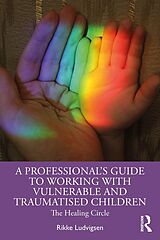 eBook (pdf) A Professional's Guide to Working with Vulnerable and Traumatised Children de Rikke Ludvigsen