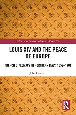 eBook (epub) Louis XIV and the Peace of Europe de John Condren