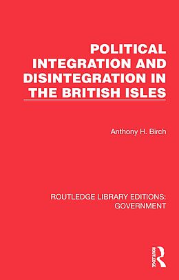E-Book (pdf) Political Integration and Disintegration in the British Isles von Anthony H. Birch