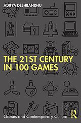 eBook (epub) The 21st Century in 100 Games de Aditya Deshbandhu