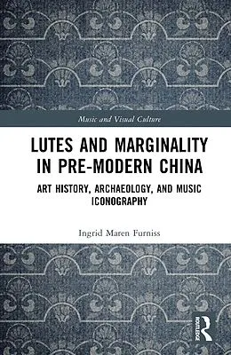 PDF Lutes and Marginality in Pre-Modern China von Ingrid Maren Furniss