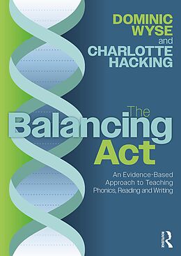 E-Book (pdf) The Balancing Act: An Evidence-Based Approach to Teaching Phonics, Reading and Writing von Dominic Wyse, Charlotte Hacking
