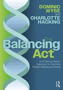 E-Book (epub) The Balancing Act: An Evidence-Based Approach to Teaching Phonics, Reading and Writing von Dominic Wyse, Charlotte Hacking
