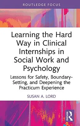 E-Book (epub) Learning the Hard Way in Clinical Internships in Social Work and Psychology von Susan A. Lord