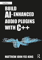 eBook (epub) Build AI-Enhanced Audio Plugins with C++ de Matthew John Yee-King