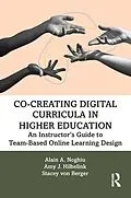 E-Book (pdf) Co-Creating Digital Curricula in Higher Education von Alain A. Noghiu, Amy J. Hilbelink, Stacey von Berger