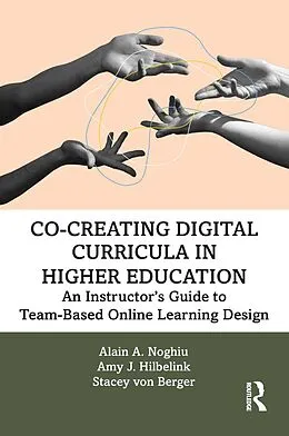 E-Book (pdf) Co-Creating Digital Curricula in Higher Education von Alain A. Noghiu, Amy J. Hilbelink, Stacey von Berger