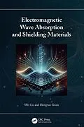 E-Book (pdf) Electromagnetic Wave Absorption and Shielding Materials von Wei Lu, Hongtao Guan