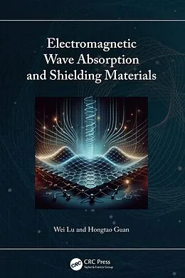 E-Book (pdf) Electromagnetic Wave Absorption and Shielding Materials von Wei Lu, Hongtao Guan