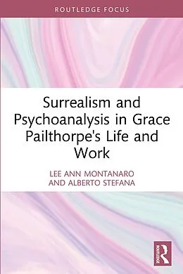 E-Book (pdf) Surrealism and Psychoanalysis in Grace Pailthorpe's Life and Work von Lee Ann Montanaro, Alberto Stefana