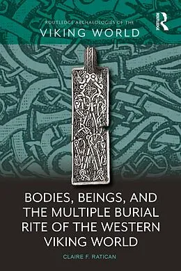 E-Book (epub) Bodies, Beings, and the Multiple Burial Rite of the Western Viking World von Claire F. Ratican