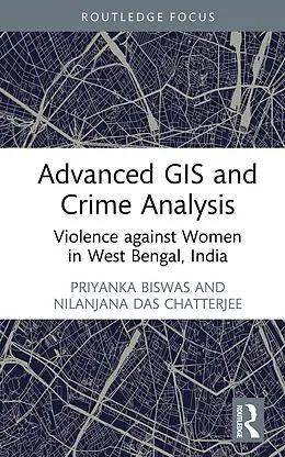 E-Book (pdf) Advanced GIS and Crime Analysis von Priyanka Biswas, Nilanjana Das Chatterjee