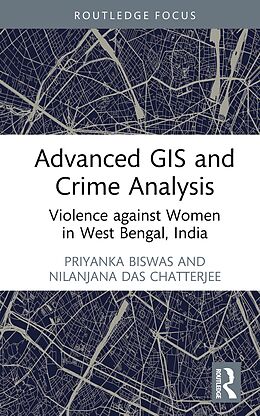 eBook (epub) Advanced GIS and Crime Analysis de Priyanka Biswas, Nilanjana Das Chatterjee