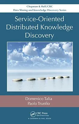 E-Book (epub) Service-Oriented Distributed Knowledge Discovery von Domenico Talia, Paolo Trunfio