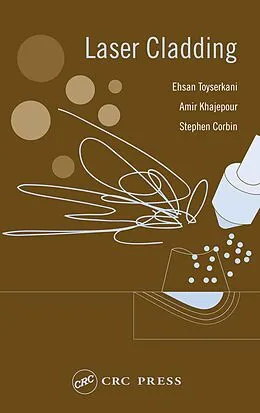 E-Book (epub) Laser Cladding von Ehsan Toyserkani, Amir Khajepour, Stephen F. Corbin
