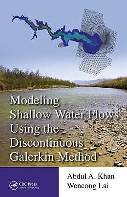 E-Book (epub) Modeling Shallow Water Flows Using the Discontinuous Galerkin Method von Abdul A. Khan, Wencong Lai