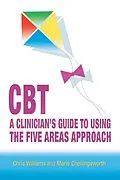 E-Book (epub) CBT: A Clinician's Guide to Using the Five Areas Approach von Chris Williams, Marie Chellingsworth