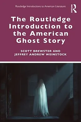E-Book (epub) The Routledge Introduction to the American Ghost Story von Scott Brewster, Jeffrey Andrew Weinstock