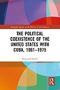 E-Book (epub) The Political Coexistence of the United States with Cuba, 1961-1975 von Krzysztof Siwek