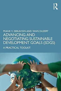 E-Book (pdf) Advancing and Negotiating Sustainable Development Goals (SDGs) von Frank V. Zerunyan, Yann Duzert