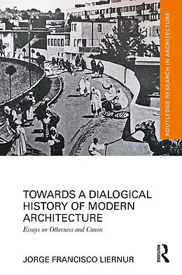 E-Book (pdf) Towards a Dialogical History of Modern Architecture von Jorge Francisco Liernur