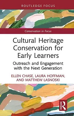 E-Book (epub) Cultural Heritage Conservation for Early Learners von Ellen Chase, Laura Hoffman, Matthew Lasnoski