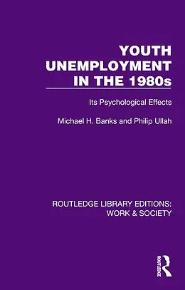 E-Book (epub) Youth Unemployment in the 1980s von Michael H. Banks, Philip Ullah