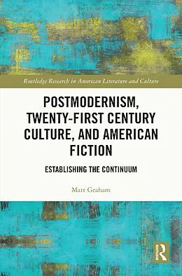 E-Book (pdf) Postmodernism, Twenty-First Century Culture, and American Fiction von Matt Graham