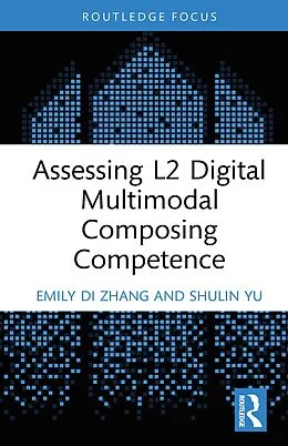 E-Book (epub) Assessing L2 Digital Multimodal Composing Competence von Emily Di Zhang, Shulin Yu