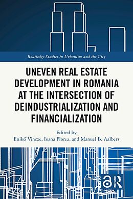 eBook (pdf) Uneven Real Estate Development in Romania at the Intersection of Deindustrialization and Financialization de 