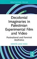 E-Book (epub) Decolonial Imaginaries in Palestinian Experimental Film and Video von Kristin Lené Hole