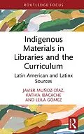 E-Book (pdf) Indigenous Materials in Libraries and the Curriculum von Javier Muñoz-Díaz, Kathia Ibacache, Leila Gómez