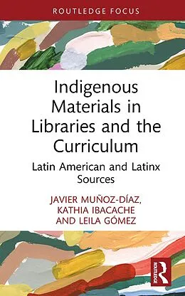 E-Book (pdf) Indigenous Materials in Libraries and the Curriculum von Javier Muñoz-Díaz, Kathia Ibacache, Leila Gómez