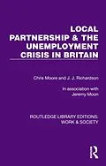 E-Book (pdf) Local Partnership & the Unemployment Crisis in Britain von Chris Moore, J. J. Richardson, Jeremy Moon