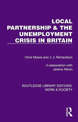 E-Book (pdf) Local Partnership & the Unemployment Crisis in Britain von Chris Moore, J. J. Richardson, Jeremy Moon