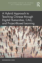 E-Book (epub) A Hybrid Approach to Teaching Chinese through Digital Humanities, CALL, and Project-Based Learning von Dongdong Chen
