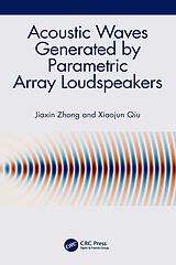 eBook (pdf) Acoustic Waves Generated by Parametric Array Loudspeakers de Jiaxin Zhong, Xiaojun Qiu