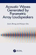 E-Book (pdf) Acoustic Waves Generated by Parametric Array Loudspeakers von Jiaxin Zhong, Xiaojun Qiu