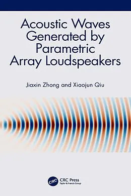 E-Book (pdf) Acoustic Waves Generated by Parametric Array Loudspeakers von Jiaxin Zhong, Xiaojun Qiu