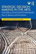 PDF Strategic Decision Making in the Arts von Gary D. Beckman, Karl Androes