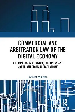 E-Book (epub) Commercial and Arbitration Law of the Digital Economy von Robert Walters