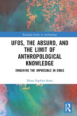 eBook (pdf) UFOs, the Absurd, and the Limit of Anthropological Knowledge de Diana Espírito Santo