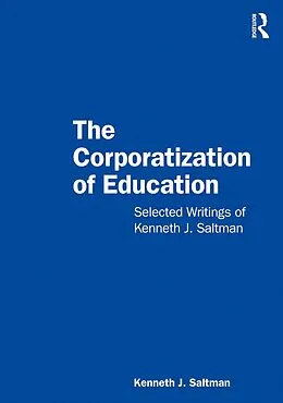 E-Book (epub) The Corporatization of Education von Kenneth J. Saltman