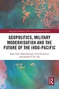 E-Book (epub) Geopolitics, Military Modernisation and the Future of the Indo-Pacific von Bates Gill, Adam Lockyer, Yves-Heng Lim