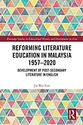 E-Book (epub) Reforming Literature Education in Malaysia 1957 - 2020 von Jia Wei Lim
