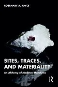 E-Book (epub) Sites, Traces, and Materiality von Rosemary A. Joyce