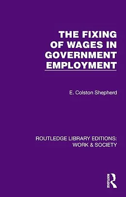 E-Book (epub) The Fixing of Wages in Government Employment von E. Colston Shepherd