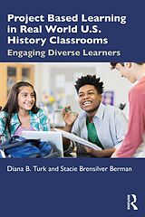 E-Book (epub) Project Based Learning in Real World U.S. History Classrooms von Diana B. Turk, Stacie Brensilver Berman