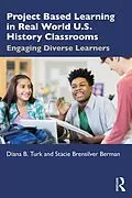 E-Book (epub) Project Based Learning in Real World U.S. History Classrooms von Diana B. Turk, Stacie Brensilver Berman